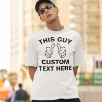 Custom THIS GUY T-Shirt - add your own text here