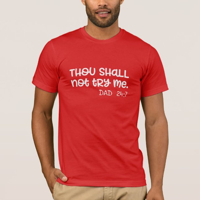 Custom Thou Shalt Not Try Me Mood 24:7 Funny Dad T-Shirt (Front)