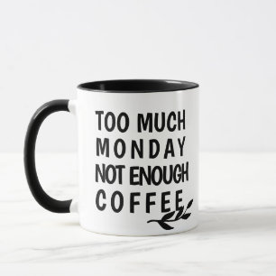 Custom Too Much Monday Not Enough Coffee Lover Mug