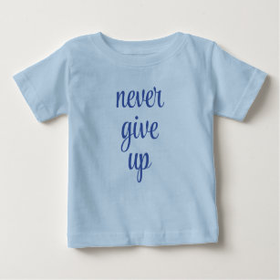 Custom Trendy Never Give Up Text Blue Cute Funny Baby T-Shirt