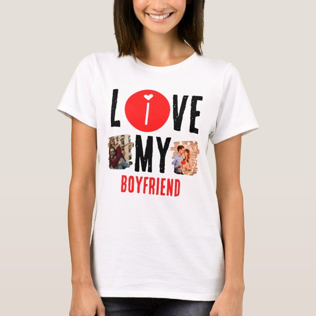 Custom Unique 2 photo Collage I Love My Boyfriend T-Shirt (Front)