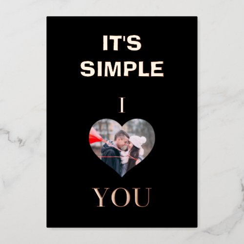 Custom Valentines Day Its Simple I â You photo Foil Holiday Card