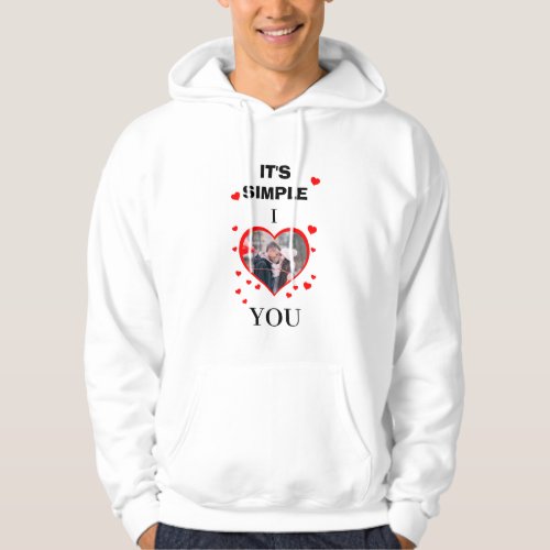 Custom Valentines Day Its Simple I  You photo Hoodie