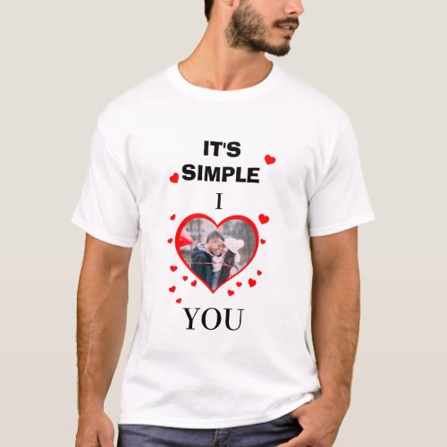 Custom Valentines Day Its Simple I  You photo T_Shirt