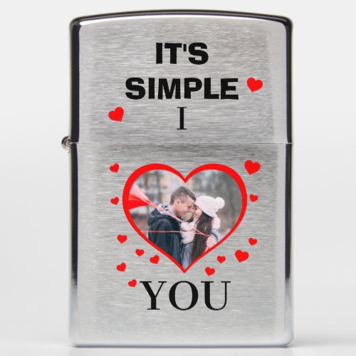 Custom Valentines Day Its Simple I â You photo Zippo Lighter
