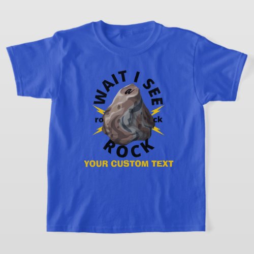 CUSTOM wait i see a rock Geology ROCKS T_Shirt