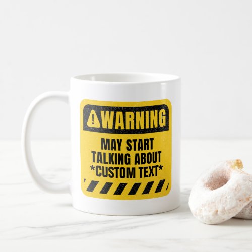 Custom Warning May Start Talking About Coffee Mug