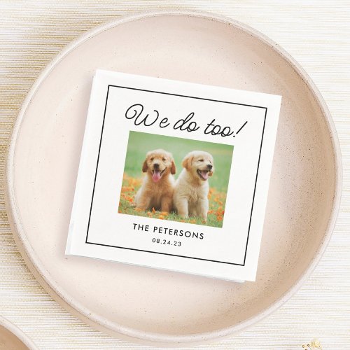 Custom We Do Too Pet Napkins for Wedding 