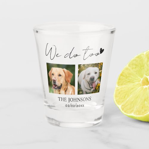 Custom we do too pet wedding shot glass