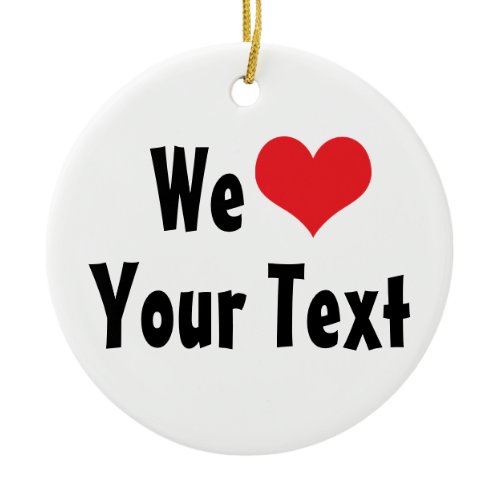 Custom We Love Ornament