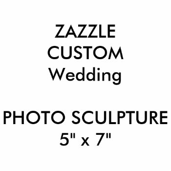 Custom Wedding Photo Sculpture 5" X 7" by TheWeddingCollection at Zazzle