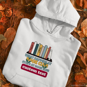custom What Happens at Book Club Stays at reading  Hoodie