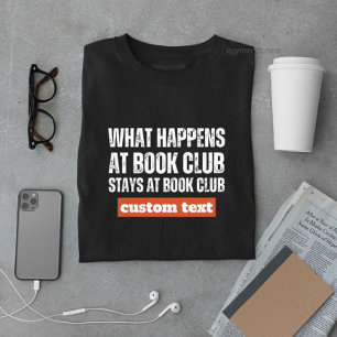 custom What Happens at Book Club Stays at reading T-Shirt