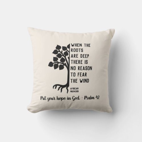 Custom WHEN THE ROOTS ARE DEEP Inspirational Throw Pillow
