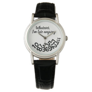 CUSTOM White Whatever, I'm Always Late Anyway Watch