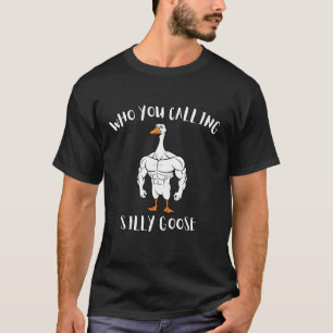 Custom: Who You Calling Silly Goose Fitness T-Shirt