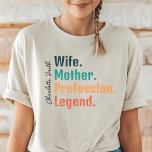 Custom Wife Shirt, Mother’s Day or Birthday Gift T-Shirt<br><div class="desc">Celebrate her greatness with our 'Wife, Mother, Profession, Legend' custom shirt! Perfect gift for moms, wives, professionals, and amazing women. wife shirt, mother shirt, profession shirt, legend shirt, custom name shirt, personalized gift, gift for wife, gift for mom, women’s gift, professional gift, mother’s day gift, wife legend shirt, mother legend...</div>