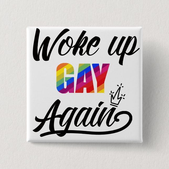 Custom Woke Up Gay Again Button (Front)