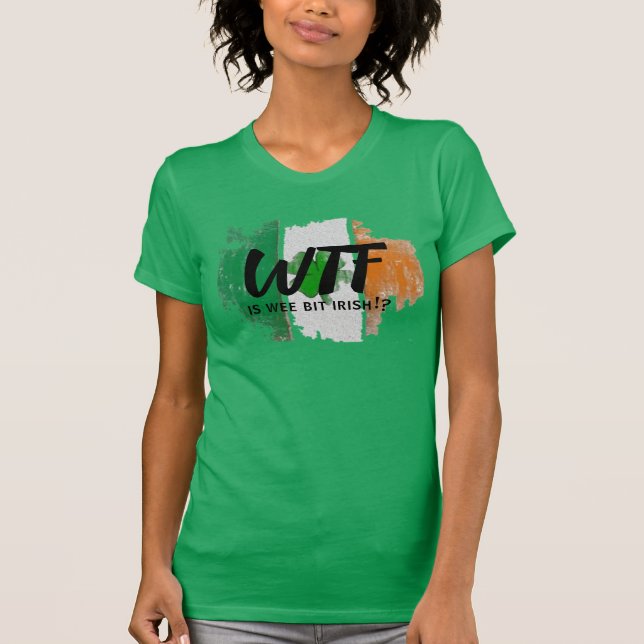 Custom WTF Is Wee Bit Irish Humor - Womens Funny T-Shirt (Front)
