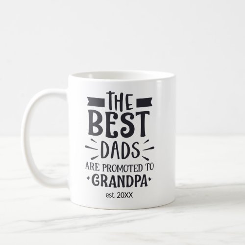 Custom Year The Best Dads Get Promoted to Grandpa Coffee Mug