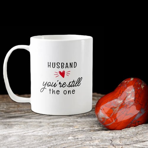 Custom Youre Still the One Valentines Day  Coffee Mug