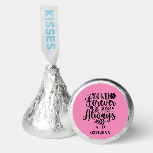 Custom You will forever be my always Hersheys Kisses