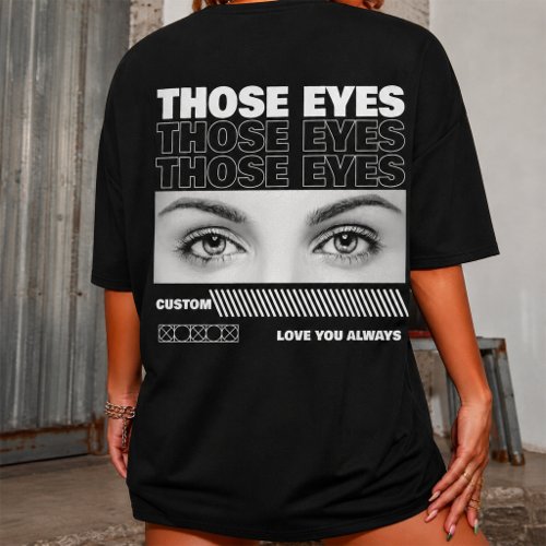 Custom Your Own Girlfreind Eyes valentines day  T-Shirt