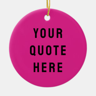 Custom Your Quote Here Gift Hot Pink Personalized Ceramic Ornament