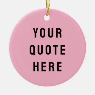 Custom Your Quote Here Gift Pink Personalized Ceramic Ornament