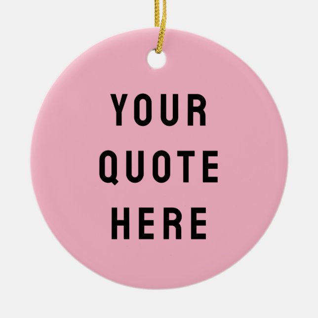 Custom Your Quote Here Gift Pink Personalized Ceramic Ornament (Front)