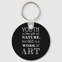 Custom "Youth is the gift of nature, but age is.."