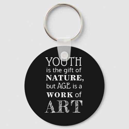 Custom Youth is the gift of nature but age is Keychain