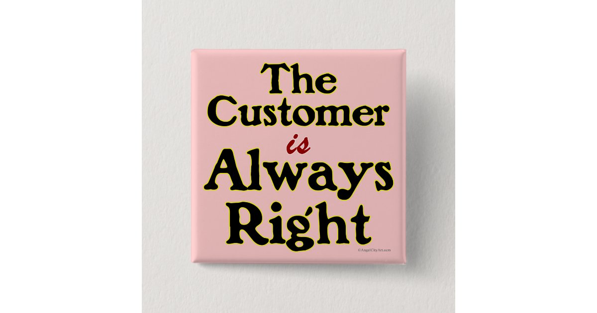 Customer is Always Right Shopping Slogan Pinback Button Zazzle