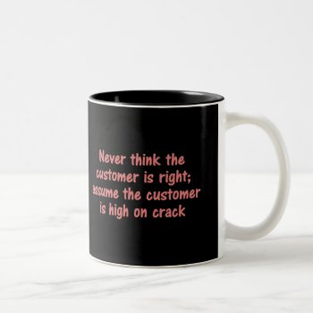 Customer Is Always Right Two-tone Coffee Mug by egogenius at Zazzle