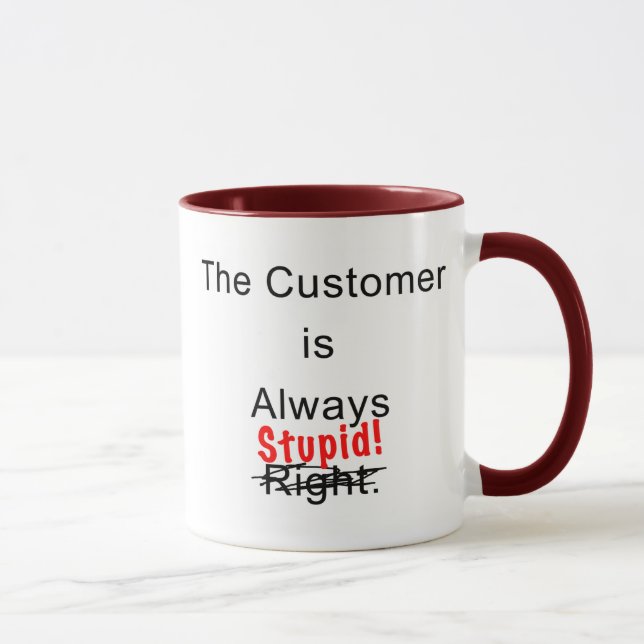 Customer Is Always Stupid Mug Coffee Cup (Right)