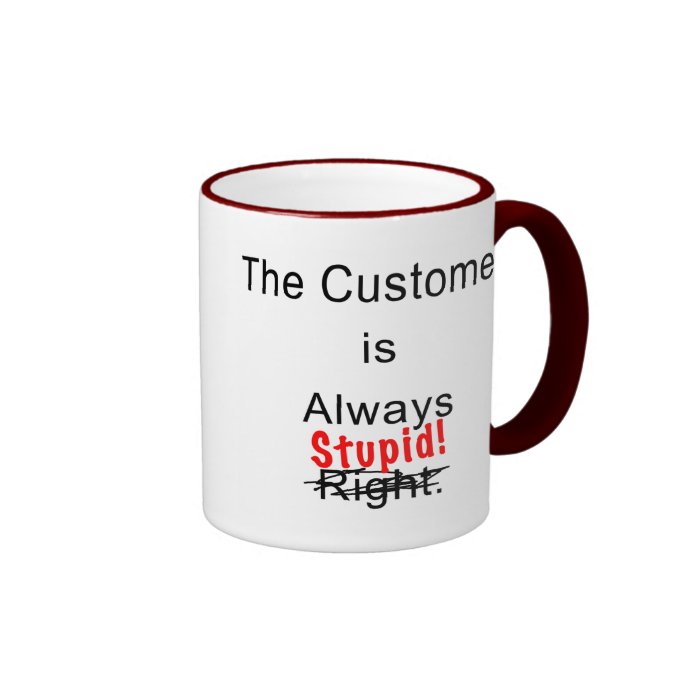 Customer Is Always Stupid Mug Coffee Cup