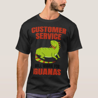 Customer Service Will Work For Iguanas T-Shirt
