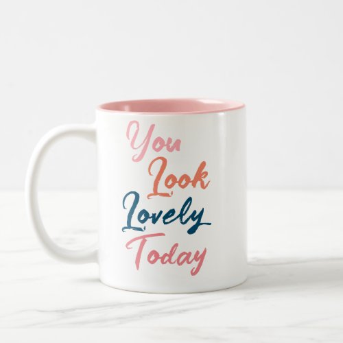 Customised Stylish Modern You Look Lovely Today Two_Tone Coffee Mug