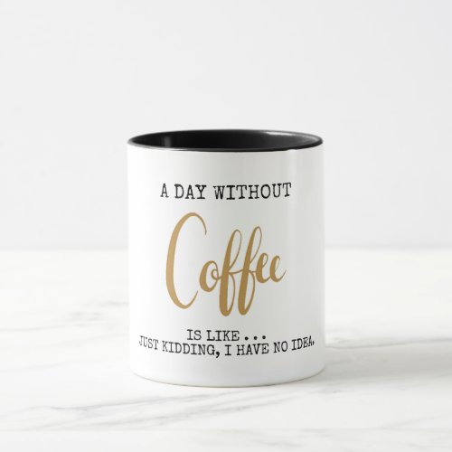 Customizable A day without coffee funny Mug