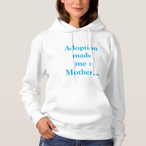 Customizable Adoption Made Me a Mother Hoodie