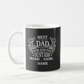 Customizable Best Dad Ever Just Ask Child's Name Coffee Mug