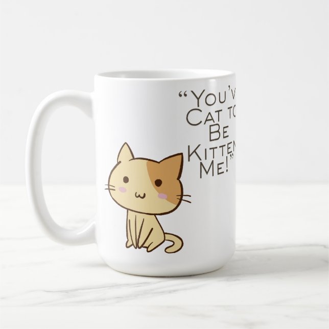Customizable Cat had to be Kidding Coffee Mug (Left)