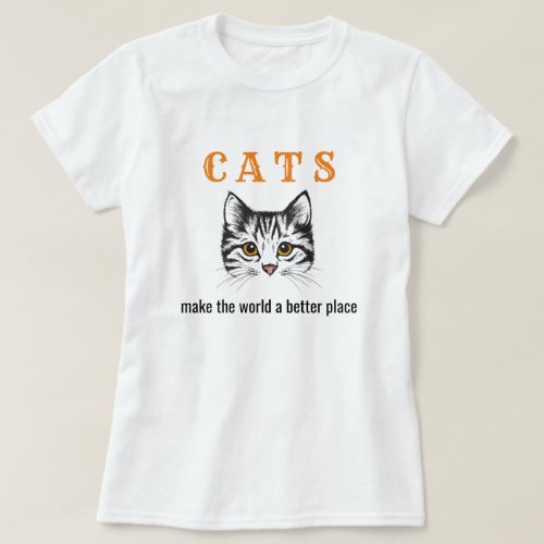 Customizable cats make the world a better place T_Shirt