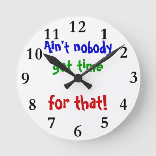 Customizable Clock Ain't nobody got time for that