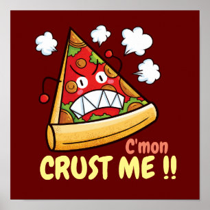 Customizable C'mon Crust Me !! Poster