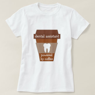 Customizable Dental Assistant Powered By Coffee T-Shirt
