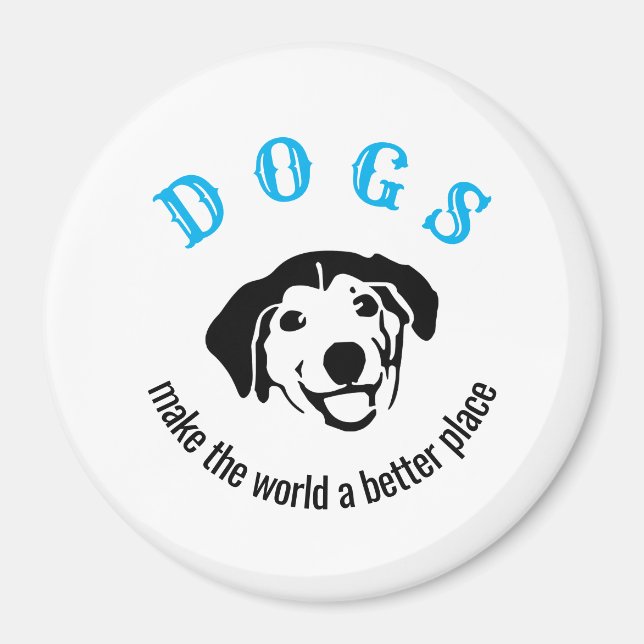 Customizable dogs make the world a better place magnet (Front)