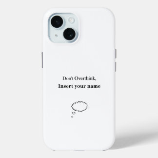 Customizable Don't Overthink design iPhone 15 Case