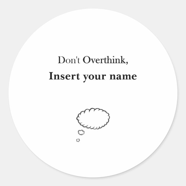Customizable Don't Overthink design Classic Round Sticker (Front)