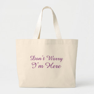 Customizable "Don't Worry I'm Here" Large Tote Bag